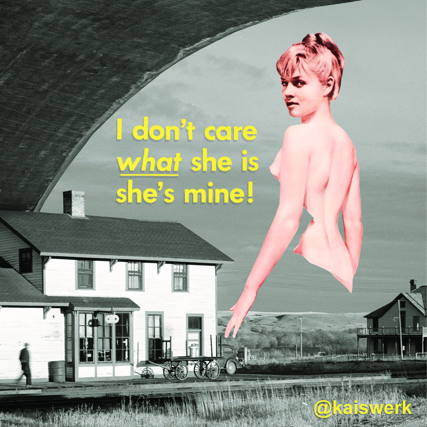 I dont care what she is she is mine!